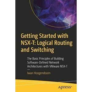 Getting Started with Nsx-T: Logical Routing and Switching: The Basic Principles of Building Software-Defined Network Architectures with Vmware Nsx-T - imagine