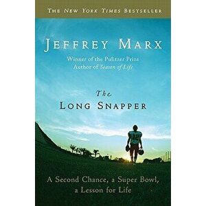 The Long Snapper: A Second Chance, a Super Bowl, a Lesson for Life, Paperback - Jeffrey Marx imagine