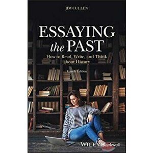 Essaying the Past: How to Read, Write, and Think about History, Paperback - Jim Cullen imagine