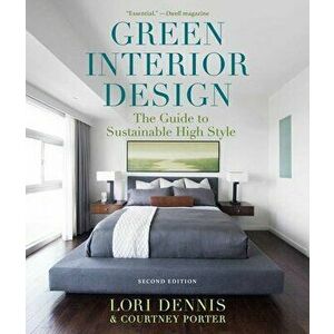 Green Interior Design: The Guide to Sustainable High Style, Paperback - Lori Dennis imagine