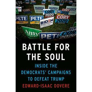 Battle for the Soul: Inside the Democrats' Campaigns to Defeat Trump, Hardcover - Edward-Isaac Dovere imagine