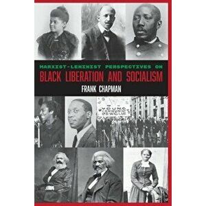 Marxist-Leninist Perspectives on Black Liberation and Socialism, Paperback - Frank Chapman imagine