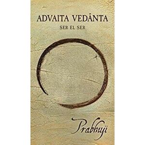 Advaita Vedanta: Ser el Ser, Hardcover - Prabhuji David Ben Yosef Har-Zion imagine