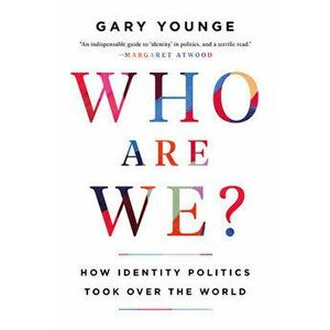 Who Are We?: How Identity Politics Took Over the World, Paperback - Gary Younge imagine