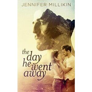 The Day He Went Away, Paperback - Jennifer Millikin imagine
