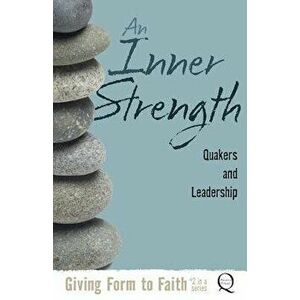 An Inner Strength: Quakers and Leadership, Paperback - Kathy Hyzy imagine