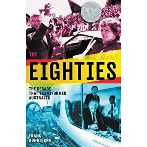 The Eighties: The Decade That Transformed Australia, Paperback - Frank Bongiorno imagine