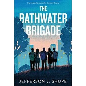 The Bathwater Brigade, Paperback - Jefferson J. Shupe imagine