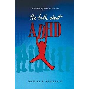 The Truth about ADHD, Paperback - Daniel R. Berger II imagine