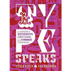Type Speaks: A Lexicon of Expressive, Emotional, and Symbolic Typefaces, Hardcover - Steven Heller imagine