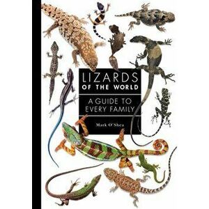 Lizards of the World: A Guide to Every Family, Hardcover - Mark O'Shea imagine