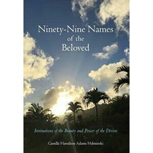 Ninety-Nine Names of the Beloved: Intimations of the Beauty and Power of the Divine, Hardcover - Camille Hamilton Adams Helminski imagine