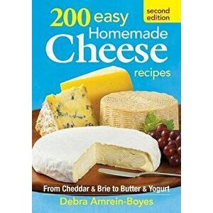 200 Easy Homemade Cheese Recipes, Paperback - Debra Amrein-Boyes imagine