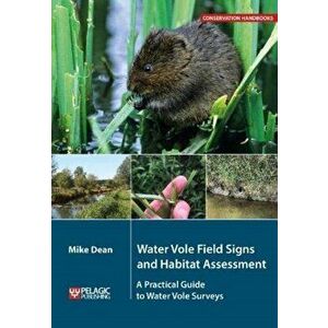 Water Vole Field Signs and Habitat Assessment: A Practical Guide to Water Vole Surveys, Paperback - Mike Dean imagine