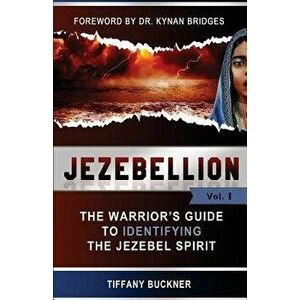 Jezebellion: The Warrior's Guide to Identifying the Jezebel Spirit, Paperback - Kynan Bridges imagine