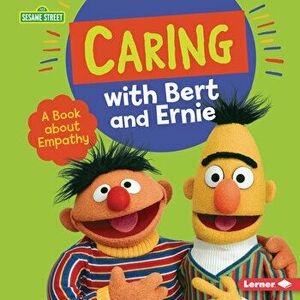 Caring with Bert and Ernie: A Book about Empathy, Library Binding - Marie-Therese Miller imagine