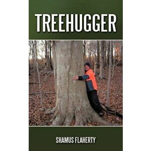 Treehugger, Paperback - Shamus Flaherty imagine