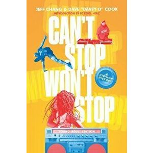 Can't Stop Won't Stop (Young Adult Edition): A Hip-Hop History, Hardcover - Jeff Chang imagine