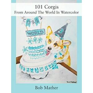 101 Corgis From Around The World In Watercolor, Hardcover - Bob Mather imagine