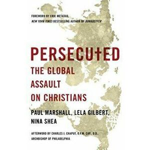 Persecuted: The Global Assault on Christians, Paperback - Paul Marshall imagine