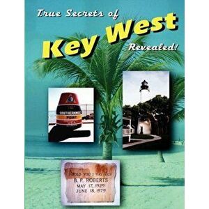 True Secrets of Key West Revealed!, Paperback - Marcus Varner imagine