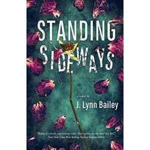 Standing Sideways, Paperback - J. Lynn Bailey imagine