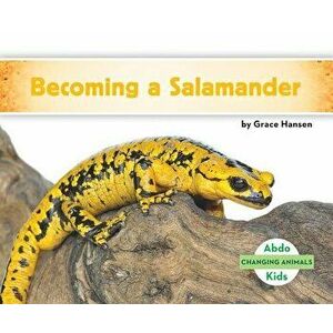 Becoming a Salamander, Library Binding - Grace Hansen imagine