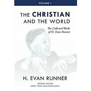 The Collected Works of H. Evan Runner, Vol. 1: The Christian and the World, Hardcover - H. Evan Runner imagine