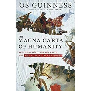 The Magna Carta of Humanity: Sinai's Revolutionary Faith and the Future of Freedom, Hardcover - Os Guinness imagine