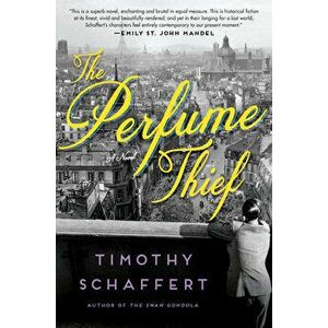 The Perfume Thief, Hardcover - Timothy Schaffert imagine