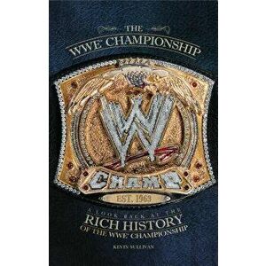 The WWE Championship: A Look Back at the Rich History of the WWE Championship, Paperback - Kevin Sullivan imagine