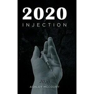 2020: Injection, Hardcover - Ashley McCoury imagine