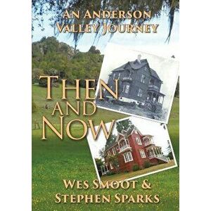 Then and Now: An Anderson Valley Journey, Paperback - Donald W. Smoot imagine