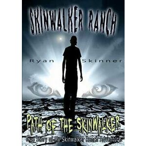 Skinwalker Ranch: Path of the Skinwalker, Paperback - Ryan Skinner imagine