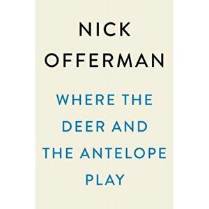 Where the Deer and the Antelope Play: The Pastoral Observations of One Ignorant American Who Loves to Walk Outside - Nick Offerman imagine