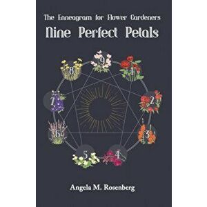 Nine Perfect Petals: The Enneagram for Flower Gardeners, Hardcover - Angela M. Rosenberg imagine