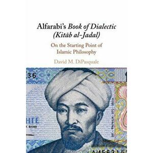 Alfarabi's Book of Dialectic (Kitāb al-Jadal), Paperback - David M. DiPasquale imagine