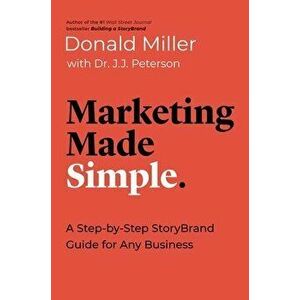Marketing Made Simple: A Step-By-Step Storybrand Guide for Any Business, Paperback - Donald Miller imagine