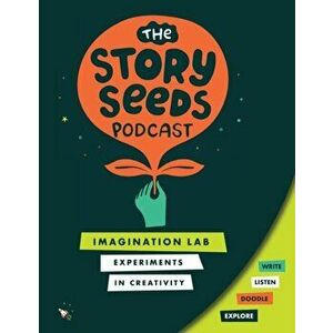 Imagination Lab: Experiments in Creativity, Paperback - The Story Seeds Podcast(tm) imagine