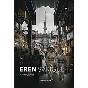 Eren Sarigul: Across Japan, Hardcover - Eren Sarigul imagine