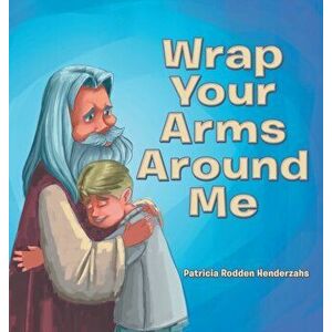 Wrap Your Arms Around Me, Hardcover - Patricia Rodden Henderzahs imagine