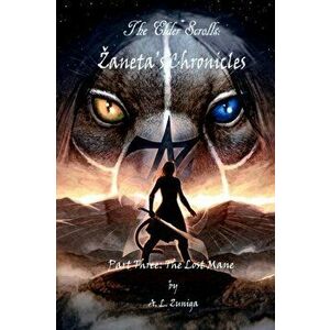 The Elder Scrolls - Zaneta's Chronicles - Part Three: The Lost Mane, Paperback - Adrian Lee Zuniga imagine