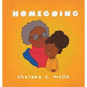 Homegoing: A children's book about grief, Hardcover - Chelsea C. McLin imagine