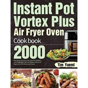 Instant Pot Vortex Plus Air Fryer Oven Cookbook: 2000-Day Quick and Easy Recipe with Healthy and Delicious Fried and Baked Meals for Beginners and Adv imagine