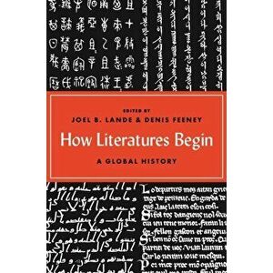 How Literatures Begin: A Global History, Paperback - Joel B. Lande imagine