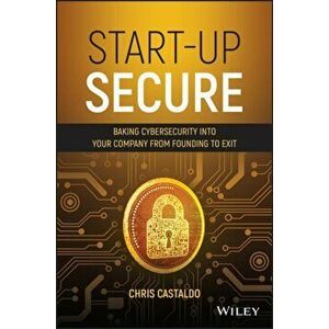 Start-Up Secure: Baking Cybersecurity Into Your Company from Founding to Exit, Hardcover - Chris Castaldo imagine