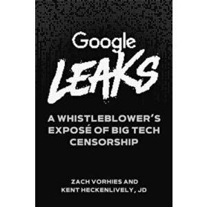 Google Leaks: A Whistleblower's Exposé of Big Tech Censorship, Hardcover - Zach Vorhies imagine
