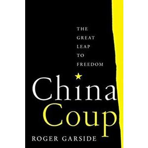 China Coup: The Great Leap to Freedom, Hardcover - Roger Garside imagine