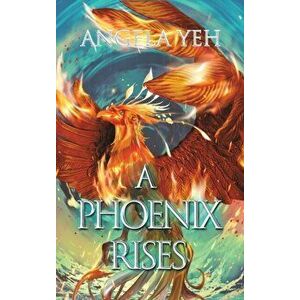A Phoenix Rises, Hardcover - Angela Yeh imagine