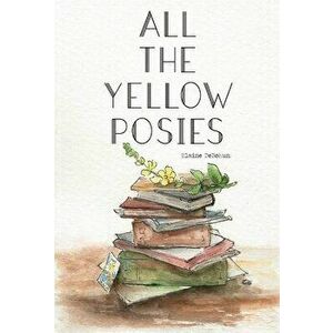 All the Yellow Posies, Hardcover - Elaine Debohun imagine